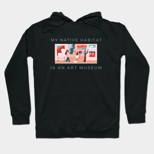 My Native Habitat is an Art Museum (version 2) Hoodie